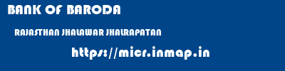 BANK OF BARODA  RAJASTHAN JHALAWAR JHALRAPATAN   micr code